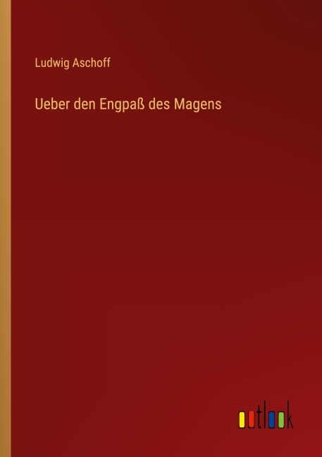 Ueber den Engpaß des Magens - Ludwig Aschoff