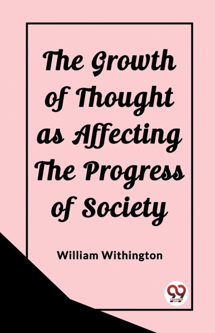 The Growth of Thought as Affecting the Progress of Society - William Withington