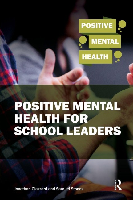Positive Mental Health for School Leaders - Samuel Stones, Jonathan Glazzard