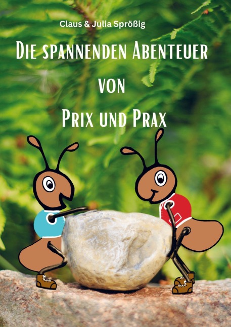 Die spannenden Abenteuer von Prix und Prax - Claus & Julia Sprößig