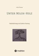 Cover-Bild zum Titel 'Unter Milch-Holz' von 'Dylan Thomas'