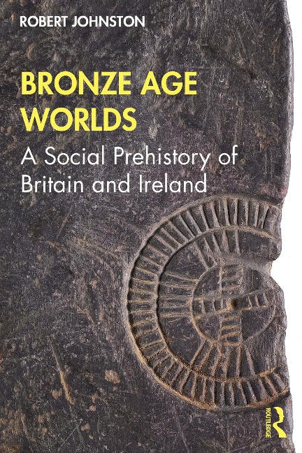 Bronze Age Worlds - Robert Johnston