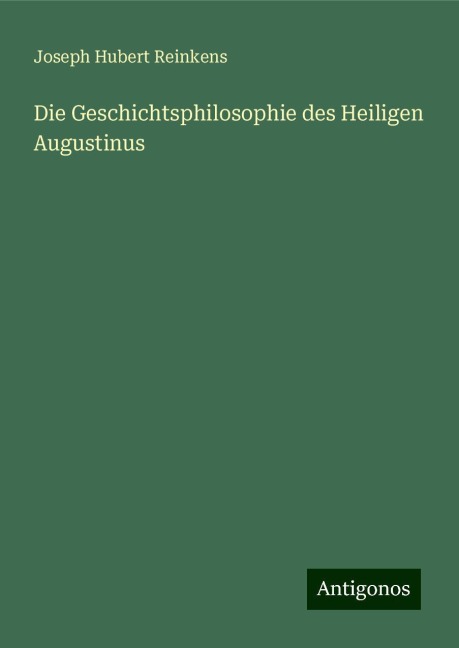 Die Geschichtsphilosophie des Heiligen Augustinus - Joseph Hubert Reinkens