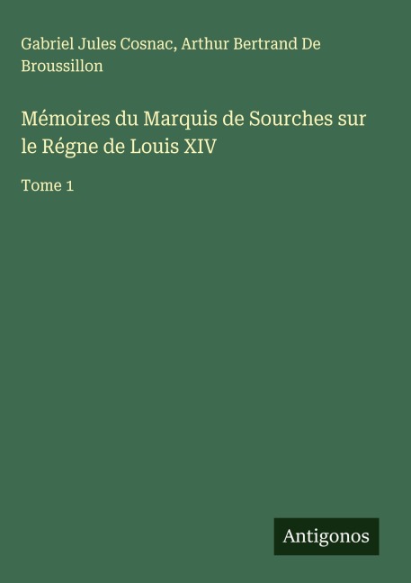 Mémoires du Marquis de Sourches sur le Régne de Louis XIV - Gabriel Jules Cosnac, Arthur Bertrand De Broussillon