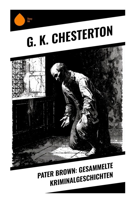 Pater Brown: Gesammelte Kriminalgeschichten - G. K. Chesterton