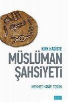 Kirk Hadiste Müslüman Sahsiyeti - Mehmet Hanifi Tosun