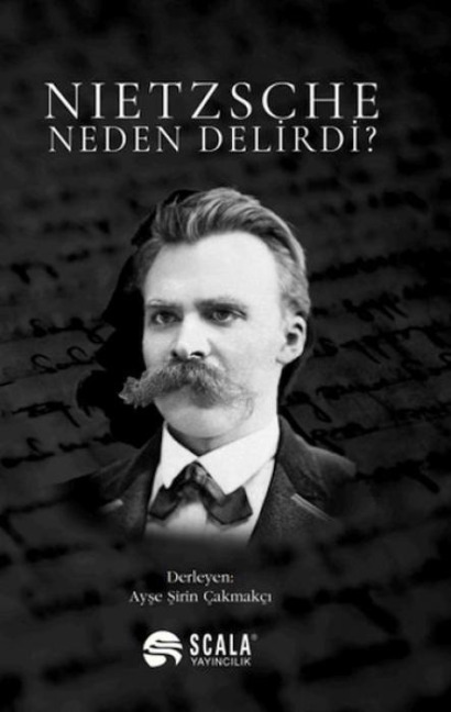 Nietzsche Neden Delirdi - Ayse Sirin Cakmakci