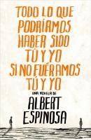 Todo lo que podríamos haber sido tú y yo si no fuéramos tú y yo - Albert Espinosa