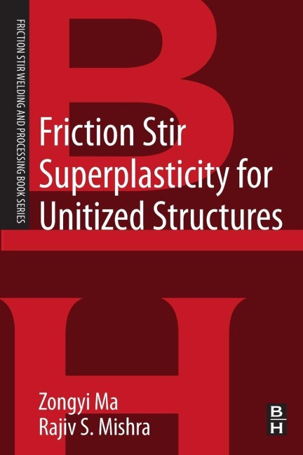 Friction Stir Superplasticity for Unitized Structures - Zongyi Ma, Rajiv S. Mishra