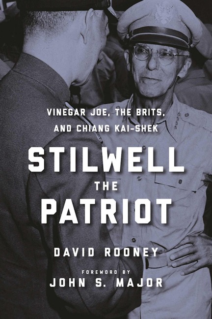 Stilwell the Patriot: Vinegar Joe, the Brits, and Chiang Kai-Shek - David Rooney