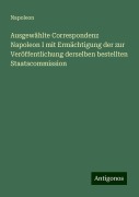 Ausgewählte Correspondenz Napoleon I mit Ermächtigung der zur Veröffentlichung derselben bestellten Staatscommission - Napoleon