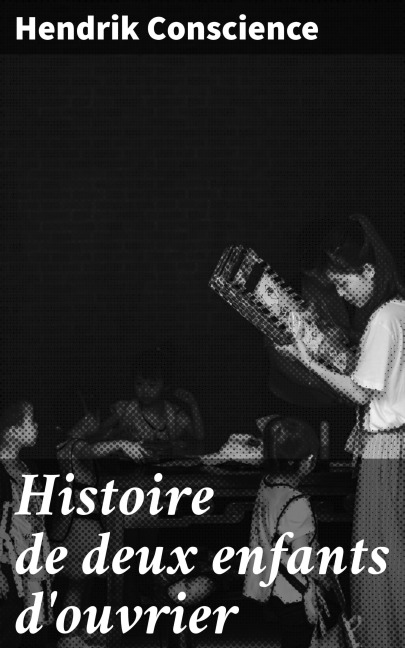 Histoire de deux enfants d'ouvrier - Hendrik Conscience