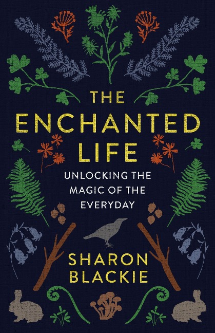 The Enchanted Life - Sharon Blackie