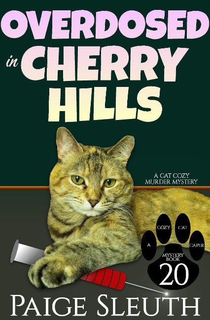 Overdosed in Cherry Hills: A Cat Cozy Murder Mystery (Cozy Cat Caper Mystery, #20) - Paige Sleuth