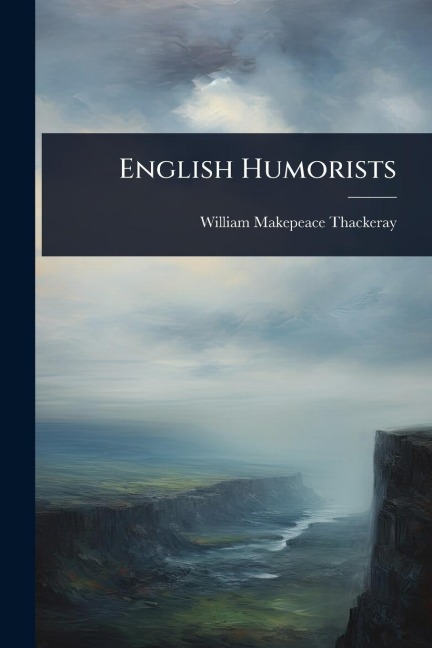 English Humorists - William Makepeace Thackeray