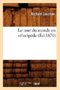 Cover-Bild zum Titel 'Le Tour Du Monde En Vélocipède (Éd.1870)' von 'Richard Lesclide'