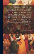 Cover-Bild zum Titel 'Memoria Leida En La Sociedad De Geografía Y Estadística Mexicana En La Sesión Del Día 13 De Octubre De 1888 Sobre La Teoría Del Beneficio De Amalgamación Por Patio...' von 'Trinidad García'