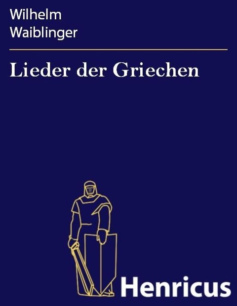 Lieder der Griechen - Wilhelm Waiblinger