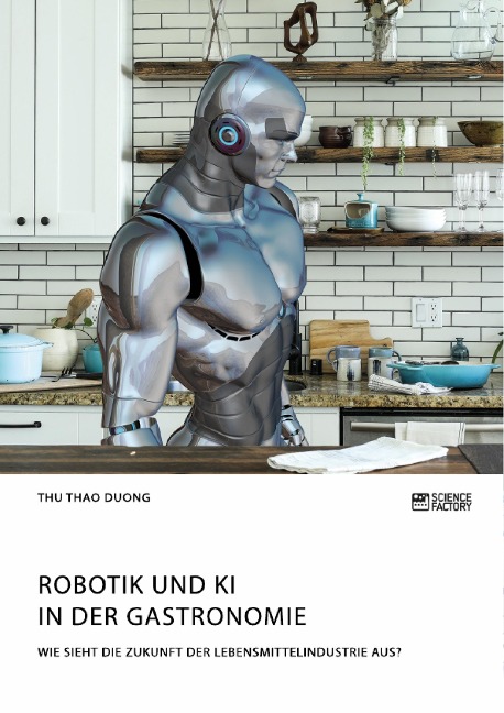 Robotik und KI in der Gastronomie. Wie sieht die Zukunft der Lebensmittelindustrie aus? - Thu Thao Duong