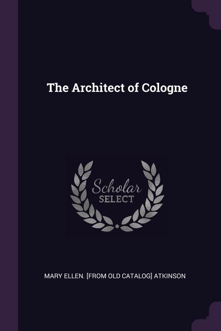 The Architect of Cologne - Mary Ellen Atkinson