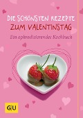 Cover-Bild zum Titel 'Die schönsten Rezepte zum Valentinstag' von 'Susanne Bodensteiner, Monika Schuster, Anna Cavelius'