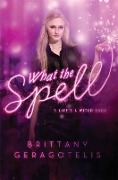 Cover-Bild zum Titel 'What the Spell' von 'Brittany Geragotelis'