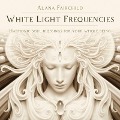 White Light Frequencies - Alana Fairchild