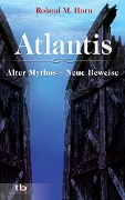 Cover-Bild zum Titel 'Atlantis: Alter Mythos - Neue Beweise' von 'Roland M. Horn'