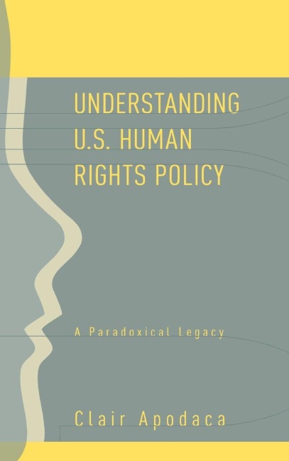 Understanding U.S. Human Rights Policy - Clair Apodaca
