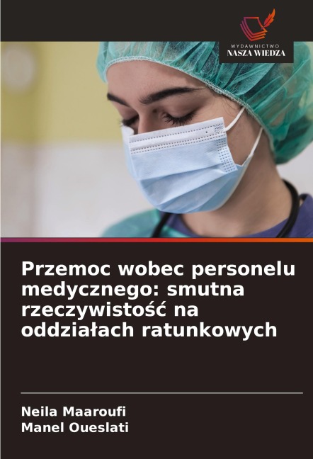 Przemoc wobec personelu medycznego: smutna rzeczywisto¿¿ na oddzia¿ach ratunkowych - Neila Maaroufi, Manel Oueslati