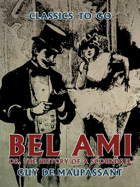 Bel Ami, or, The History of a Scoundrel - Guy de Maupassant