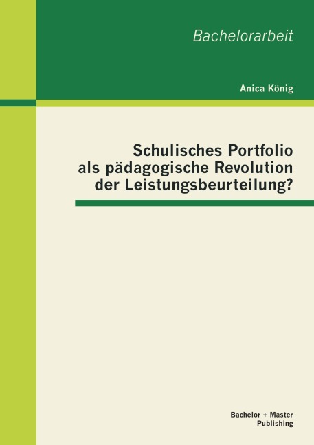 Schulisches Portfolio als pädagogische Revolution der Leistungsbeurteilung? - Anica König