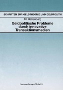 Cover-Bild zum Titel 'Geldpolitische Probleme durch innovative Transaktionsmedien' von 'Till Hakenberg'