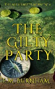 The Gilty Party (The Alchemist's Agent, #1) - E. M. Burnham