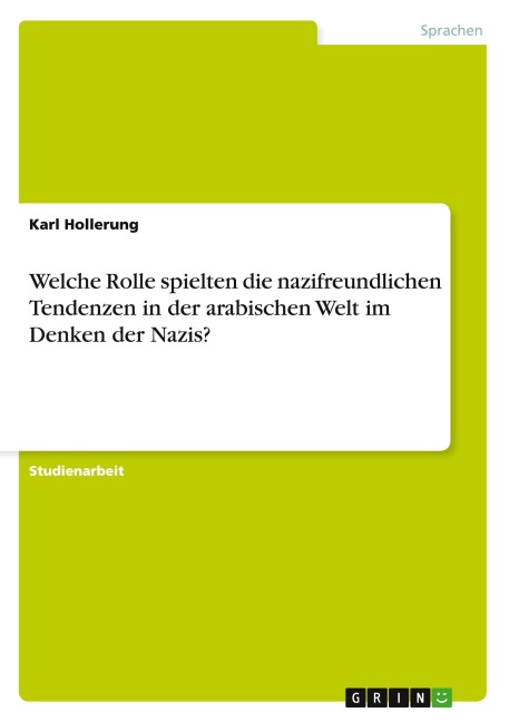 Welche Rolle spielten die nazifreundlichen Tendenzen in der arabischen Welt im Denken der Nazis? - Karl Hollerung