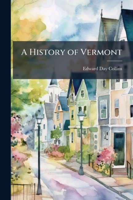 A History of Vermont - Edward Day Collins