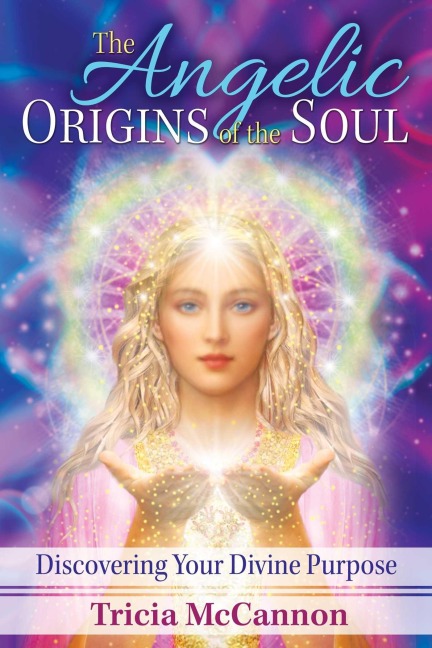 The Angelic Origins of the Soul - Tricia Mccannon