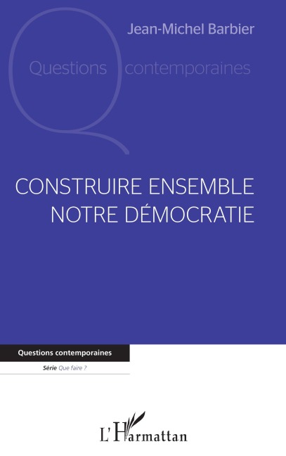 Construire ensemble notre démocratie - Jean-Michel Barbier