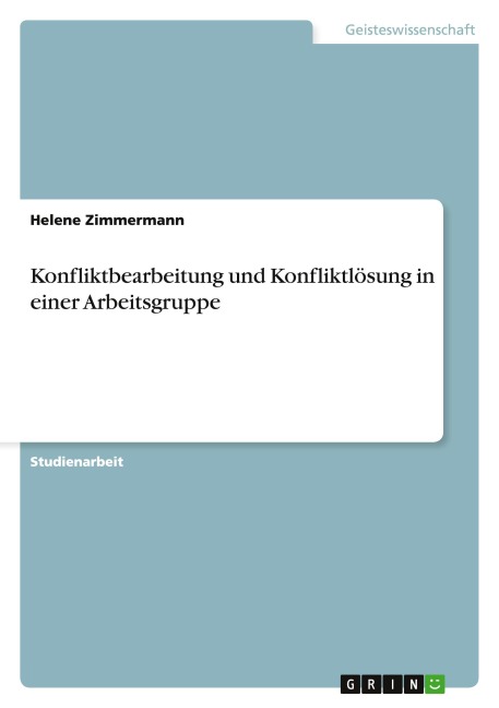 Konfliktbearbeitung und Konfliktlösung in einer Arbeitsgruppe - Helene Zimmermann