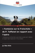 Cover-Bild zum Titel '' Fantaisie sur le Freischütz ' de P. Taffanel en rapport avec l'opéra' von 'Ju Hee Kim'