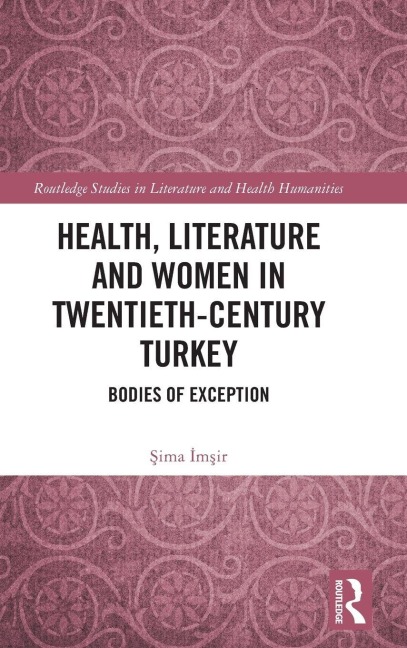 Health, Literature and Women in Twentieth-Century Turkey - ¿Ima ¿M¿Ir