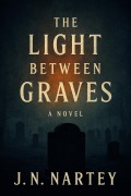 Cover-Bild zum Titel 'The Light Between Graves' von 'J. N. Nartey'