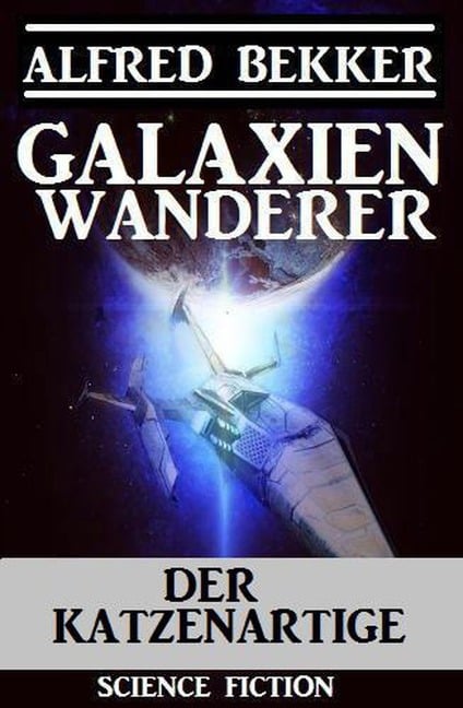 Galaxienwanderer - Der Katzenartige - Alfred Bekker