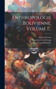 Cover-Bild zum Titel 'Anthropologie Bolivienne, Volume 1...' von 'Arthur Chervin, Georges Créqui-Montfort'