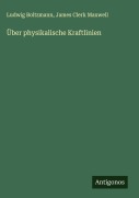 Cover-Bild zum Titel 'Über physikalische Kraftlinien' von 'Ludwig Boltzmann, James Clerk Maxwell'