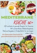 MEDITERRANE KÜCHE 60+ 200 einfache & gesunde Rezepte für Senioren(Ein liebevolles Geschenk für gesundheitsbewusste Senioren) - Robinia Leckerstein