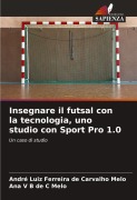 Insegnare il futsal con la tecnologia, uno studio con Sport Pro 1.0 - André Luiz Ferreira de Carvalho Melo, Ana V B de C Melo