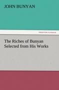 The Riches of Bunyan Selected from His Works - John Bunyan