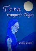 Cover-Bild zum Titel 'Tara - Vampire's Plight' von 'Svenia Griebel'