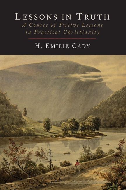 Lessons in Truth - H. Emilie Cady